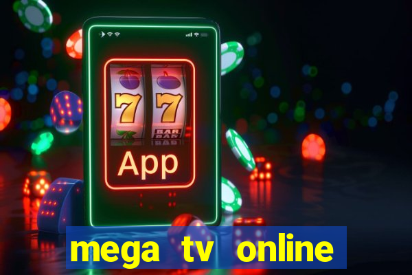 mega tv online gratis futebol ao vivo